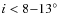 $i<8{-}13^\circ$