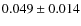 $0.049\pm0.014$