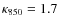 $\kappa_{850}=1.7$
