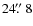 $24\hbox{$.\!\!^{\prime\prime}$ }8$