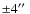 $\pm4\hbox{$^{\prime\prime}$ }$