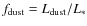 $f_{\rm dust}=L_{\rm dust}/L_{*}$