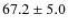 $67.2\pm5.0$