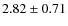 $2.82\pm0.71$