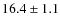 $16.4 \pm 1.1$