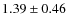 $1.39\pm0.46$