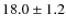 $18.0\pm1.2$