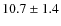 $10.7\pm1.4$