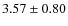 $3.57\pm0.80$