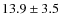 $13.9\pm3.5$