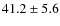 $41.2\pm5.6$