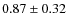 $0.87\pm0.32$