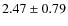 $2.47 \pm 0.79$