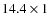 $14.4 \times 1$