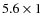 $5.6 \times 1$