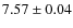 $7.57 \pm 0.04$