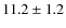 $11.2 \pm 1.2$