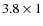 $3.8 \times 1$