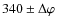 $340 \pm\Delta\varphi$