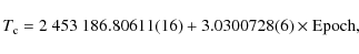 \begin{displaymath}
T_{\rm c} = 2~453~186.80611(16) + 3.0300728(6) \times \textrm{Epoch},
\end{displaymath}