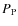 $P_{\rm P}$