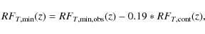 \begin{displaymath}%
RF_{T,{\rm min}}(z) = RF_{T,{\rm min,obs}}(z) - 0.19 * RF_{T,{\rm cont}}(z),
\end{displaymath}