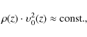 \begin{displaymath}%
\rho(z)\cdot \upsilon_0^2(z)\approx {\rm const.},
\end{displaymath}