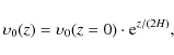 \begin{displaymath}%
\upsilon_0(z) = \upsilon_0(z=0)\cdot {\rm e}^{z/(2H)},
\end{displaymath}