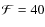 ${\cal F}=40$