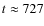 $t\approx 727$
