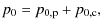 $\displaystyle p_{0} = p_{0,\rm p} + p_{0,\rm c},$