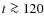 $t \ga 120$