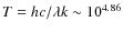 $T=hc/\lambda k \sim10^{4.86}$