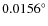 $ 0.0156^\circ $