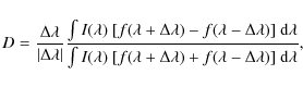 \begin{displaymath}%
D={{\Delta\lambda}\over{\vert\Delta\lambda\vert}}
{{\int I(...
...a+\Delta\lambda)+
f(\lambda-\Delta\lambda)]~{\rm d}\lambda}},
\end{displaymath}