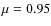 $\mu =0.95$