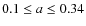 $0.1\le a \le 0.34$