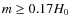 $m \ge 0.17H_{0}$