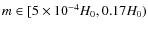 $m \in [5\times 10^{-4}H_{0},0.17H_{0})$