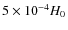 $5\times
10^{-4}H_{0}$