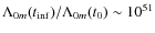 $\Lambda_{0m}(t_{\rm inf})/\Lambda_{0m}(t_{0})
\sim 10^{51}$