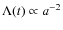 $\Lambda(t) \propto a^{-2}$