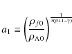 \begin{displaymath}a_{1}\equiv \left(\frac{\rho_{f0}}{\rho_{\Lambda 0}}\right)^{\frac{1}{3(\beta+1-\gamma)}}
\end{displaymath}