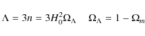 \begin{displaymath}
\Lambda=3n=3H^{2}_{0}\Omega_{\Lambda} \;\;\;\; \Omega_{\Lambda}=1-\Omega_{m}
\end{displaymath}