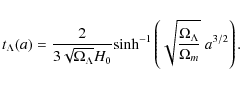 \begin{displaymath}t_{\Lambda}(a)=\frac{2}{3\sqrt{\Omega_{\Lambda}}H_{0} }
{\rm ...
...qrt{ \frac{\Omega_{\Lambda}} {\Omega_{m}}}
\;a^{3/2} \right).
\end{displaymath}