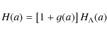 \begin{displaymath}H(a)=\left[1+g(a)\right]H_{\Lambda}(a)
\end{displaymath}