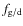 $f_{\rm g/d}$