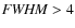 ${\it FWHM}>4$