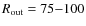 $R_{\rm out}=75{-}100$