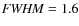 ${\it FWHM}=1.6$